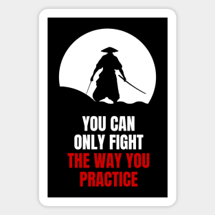 Miyamoto Musashi - 'You can only fight the way you practice' Magnet